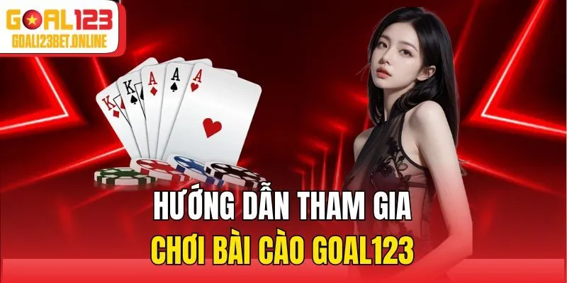 Hướng dẫn tham gia chơi bài Cào Goal123