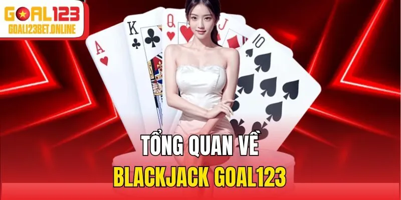 Tổng quan về Blackjack Goal123